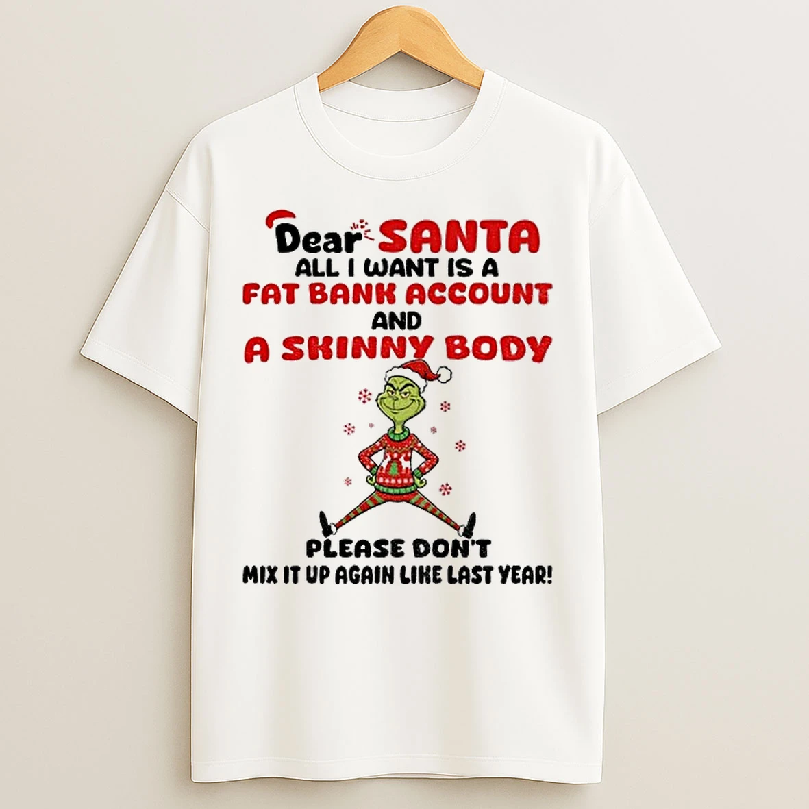 Classic Grinch Dear Santa All I Want Is A Fat Bank Account And A Skinny Body Please Dont Mix It Up Again Christmas T Shirts