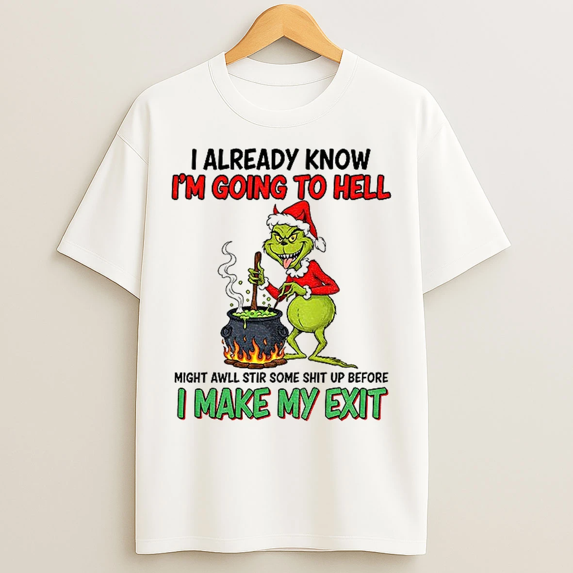 Classic Grinch Devil Santa I Already Know Im Going To Hell Might Awll Stir Some Shit Up Before Christmas T Shirts