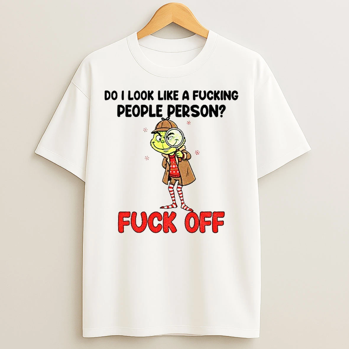 Classic Grinch Do I Look Like A Fucking People Person Fuck Off Merry Christmas T Shirts
