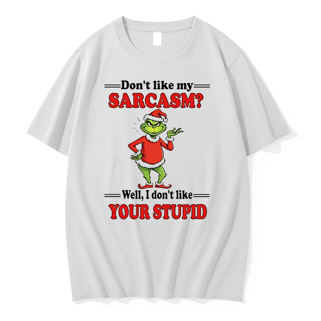 Classic Grinch Dont Like My Sarcasm Well I Dont Like Your Stupid T Shirts