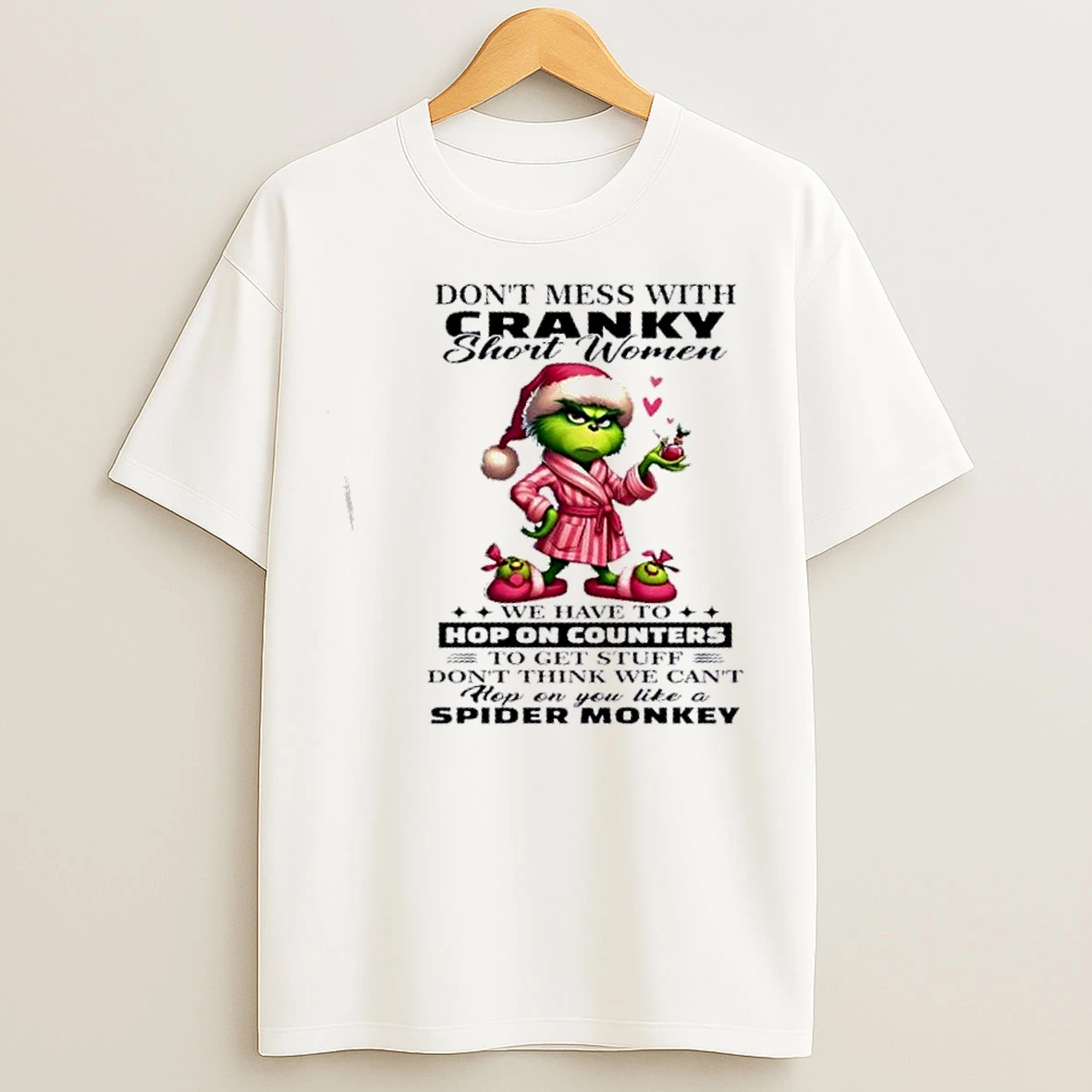 Classic Grinch Dont Mess With Cranky Short Women We Have To Hop On Counters Spider Monkey Christmas T Shirts