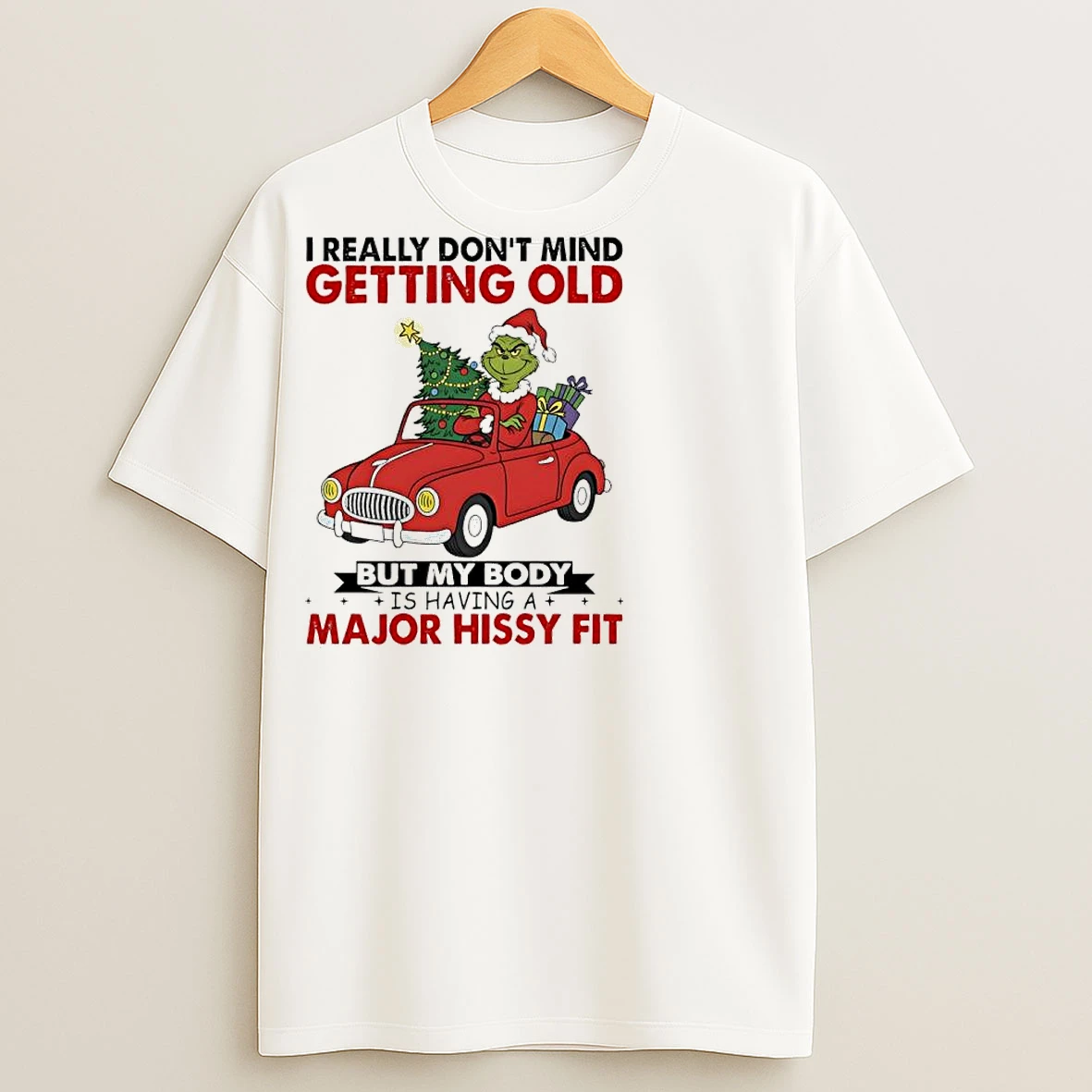 Classic Grinch Driving Car Christmas Gift I Really Dont Mind Getting Old But My Body Is Having A Major Hissy Fit T Shirts