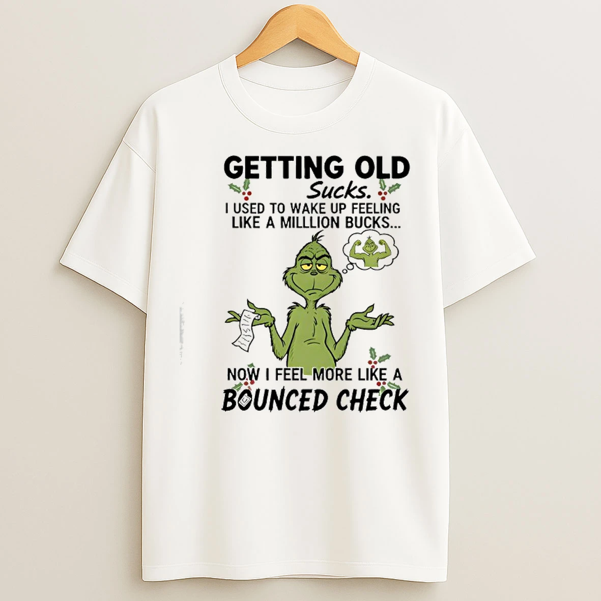 Classic Grinch Getting Old I Used To Wake Up Feeling Like A Million Bucks T Shirts