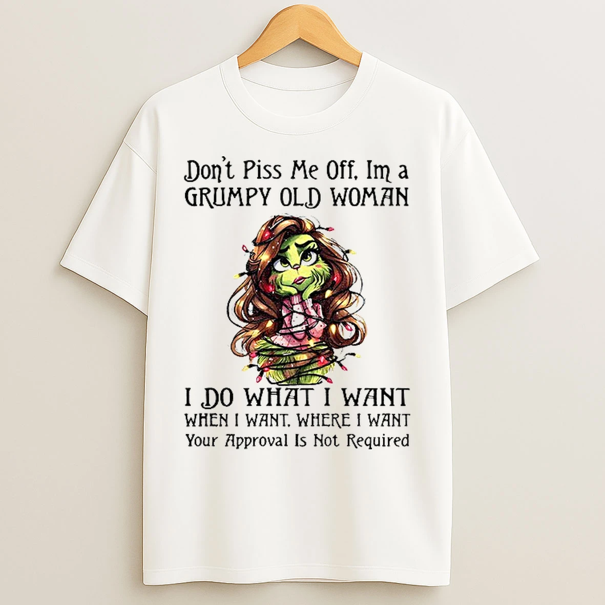 Classic Grinch Girl Dont Piss Me Off Im A Grumpy Old Women I Do What I Want When I Want Where I Want Christmas T Shirts