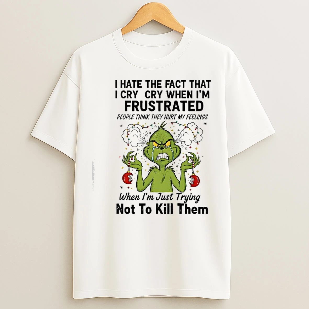 Classic Grinch I Hate The Fact That I Cry Cry When Im Frustrated T Shirts