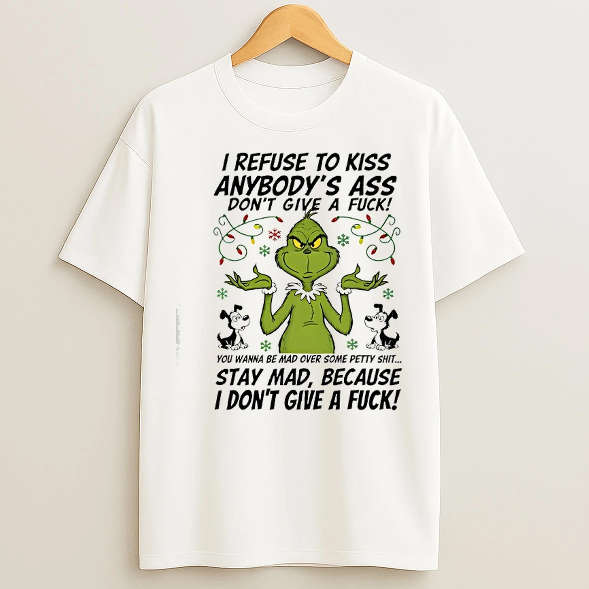 Classic Grinch I Refuse To Kiss Anybodys Ass Dont Give A Fuck T Shirts