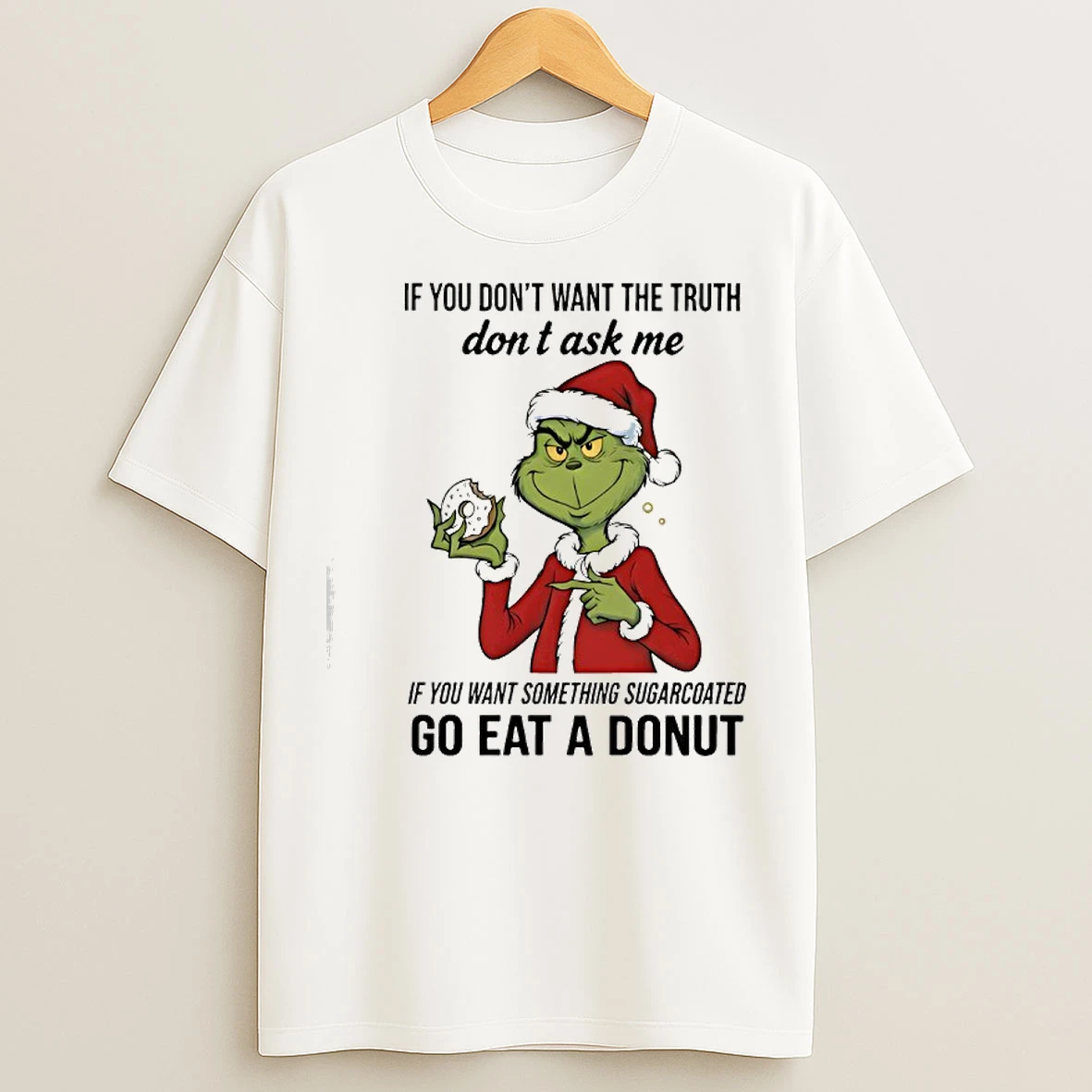 Classic Grinch If You Dont Want The Truth Dont Ask Me If You Want Something Sugarcoated T Shirts