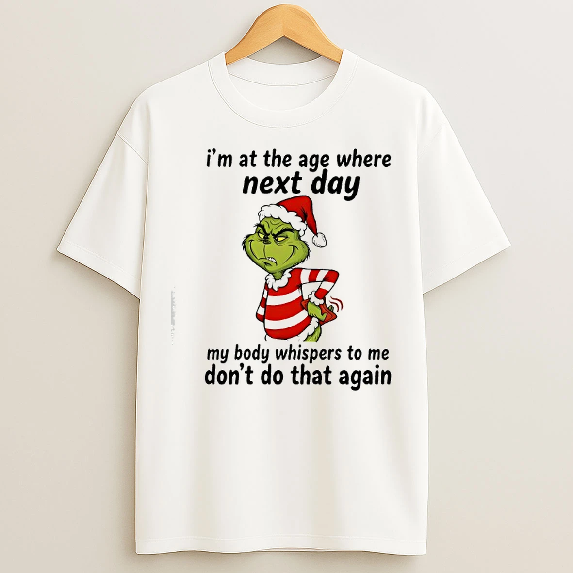 Classic Grinch Im At The Age Where Next Day My Body Whispers To Me Dont Do That Again T Shirts