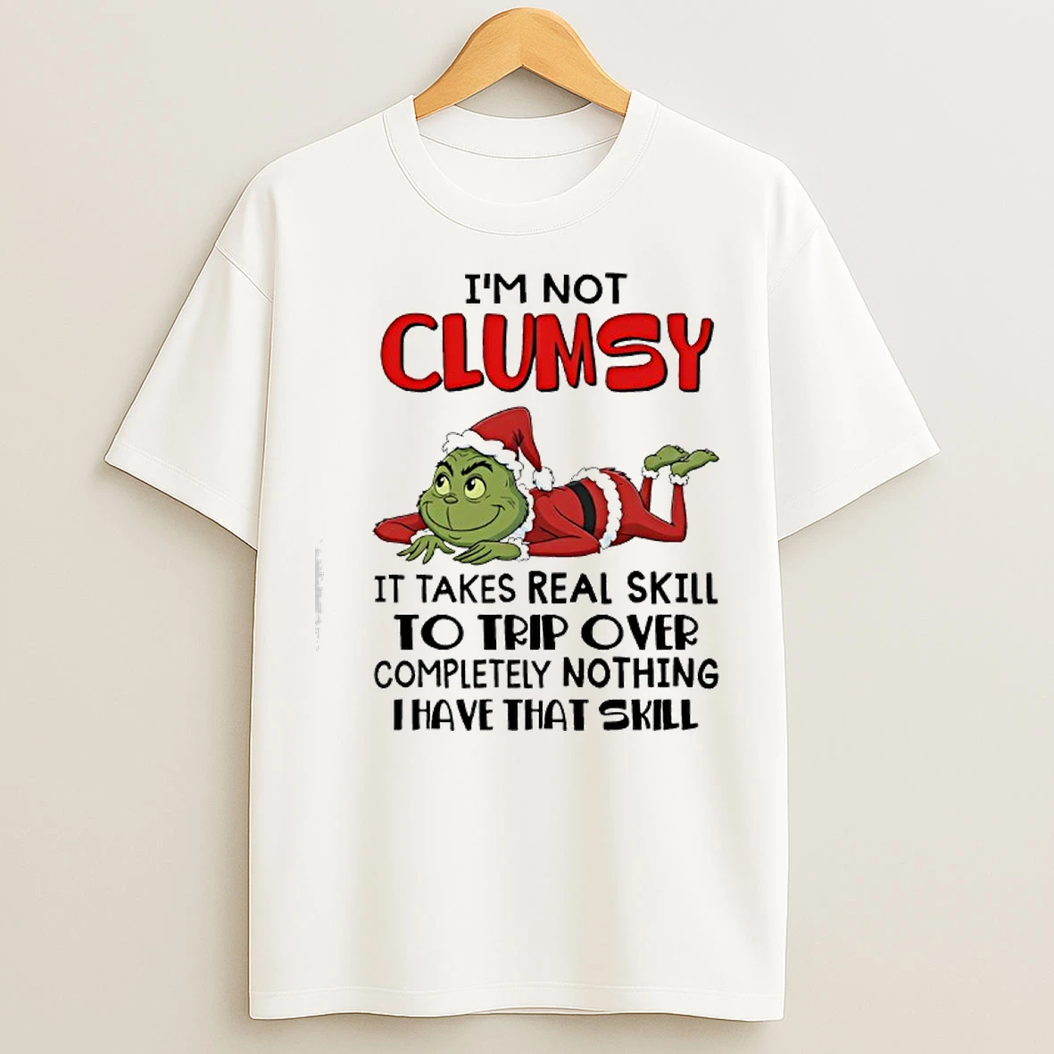 Classic Grinch Im Not Clumsy It Takes Real Skill To Trip Over Completely Nothing Thave That Skill T Shirts