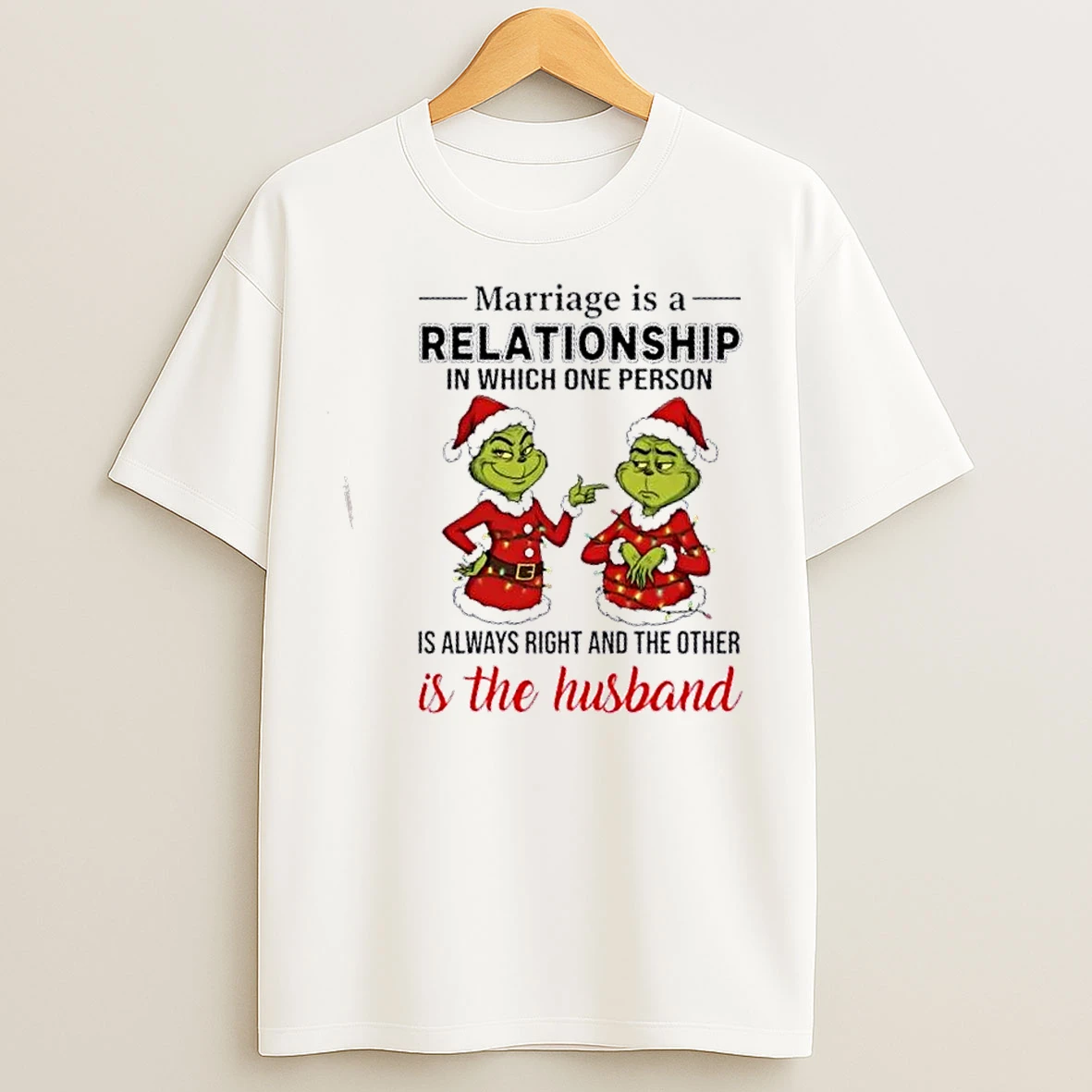 Classic Grinch Marriage Is A Relationship In Which One Person Is Always Right And The Other Is The Husband Christmas T Shirts