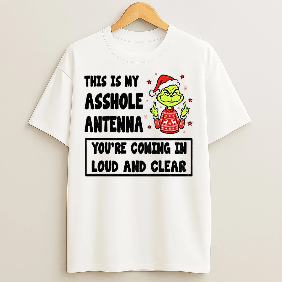 Classic Grinch Middle Finger This Is My Asshole Antenna Youre Coming In Loud And Clear Christmas T Shirts