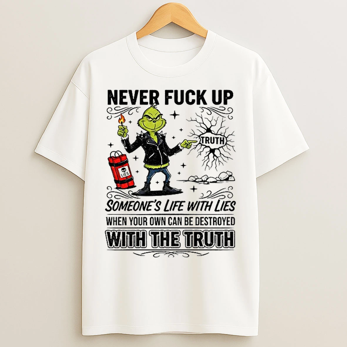 Classic Grinch Never Fuck Up Someones Life With Lies When Your Own Can Be Destroyed With The Truth Christmas T Shirts
