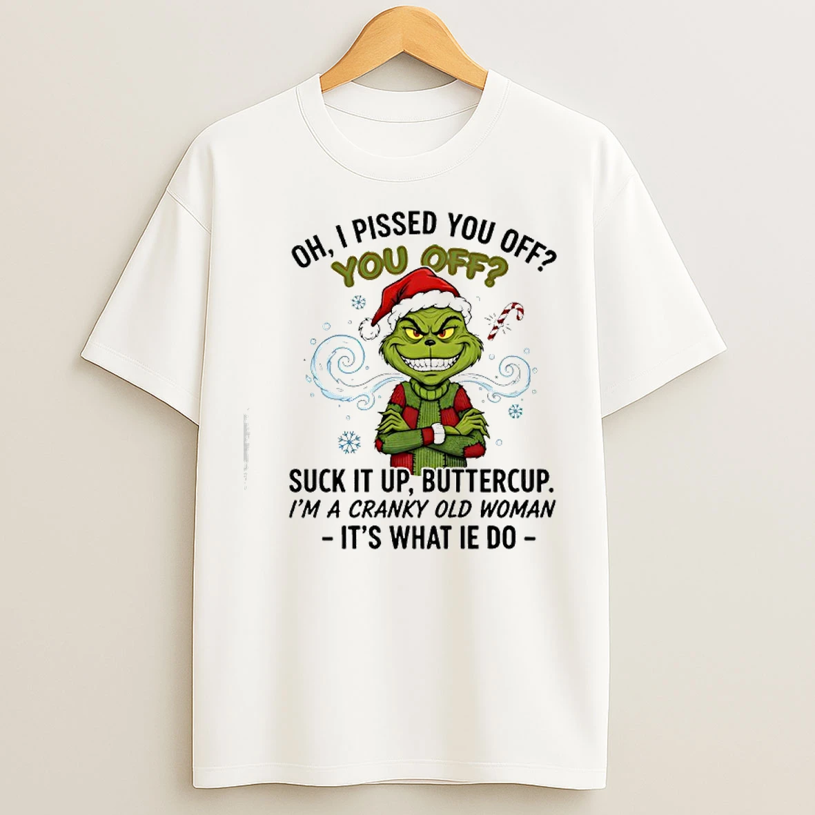 Classic Grinch Oh I Pissed You Off You Off Suck It Up Buttercup T Shirts