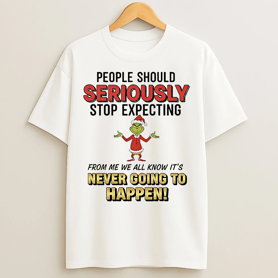 Classic Grinch People Should Seriously Never Going To Happen Christmas T Shirts