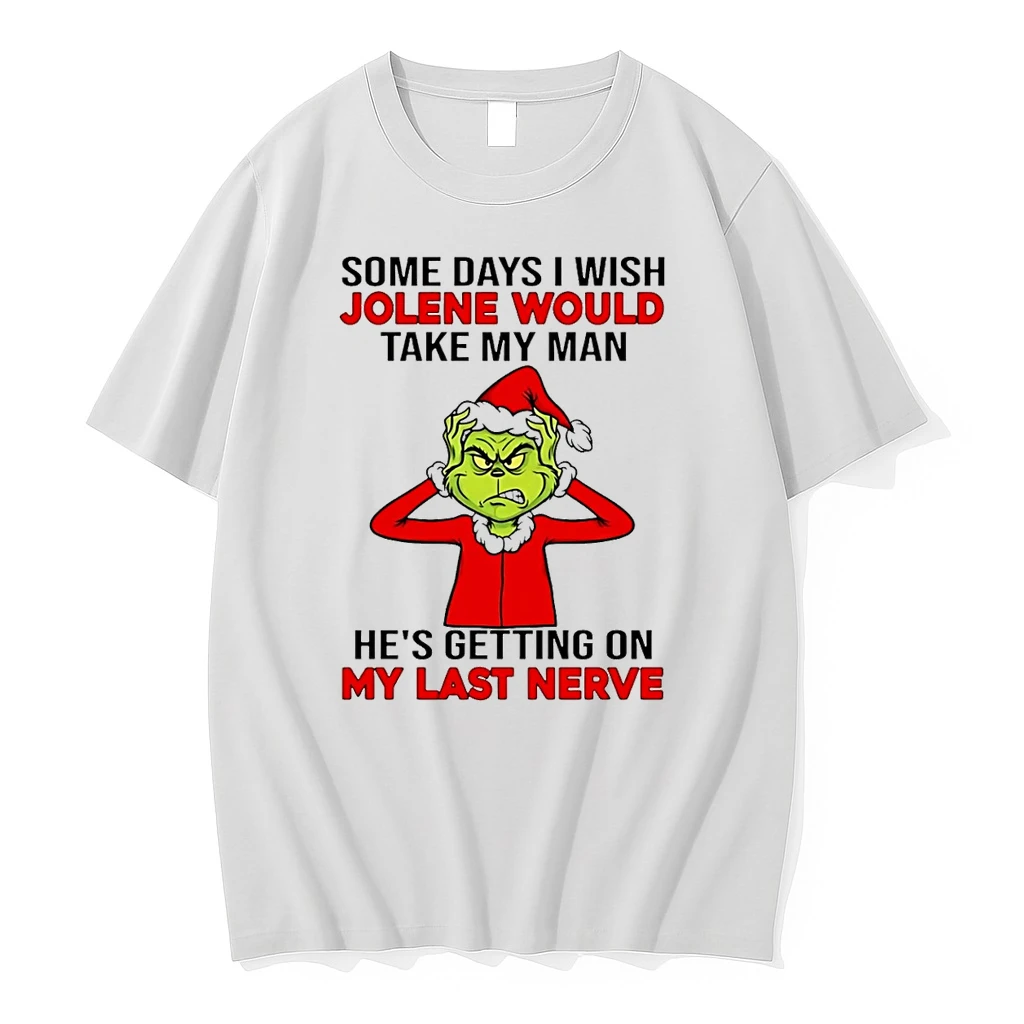 Classic Grinch Some Days I Wish Jolene Would Take My Man Hes Getting On My Last Nerve T Shirts