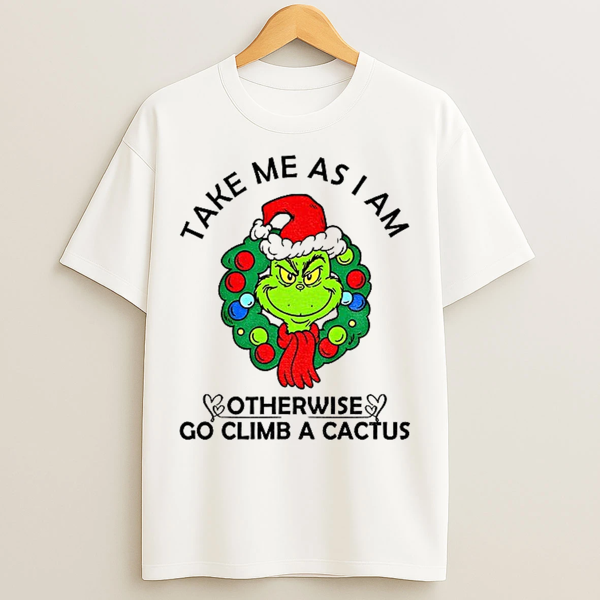 Classic Grinch Take Me As Am I Otherwise Go Climb A Cactus Merry Christmas T Shirts