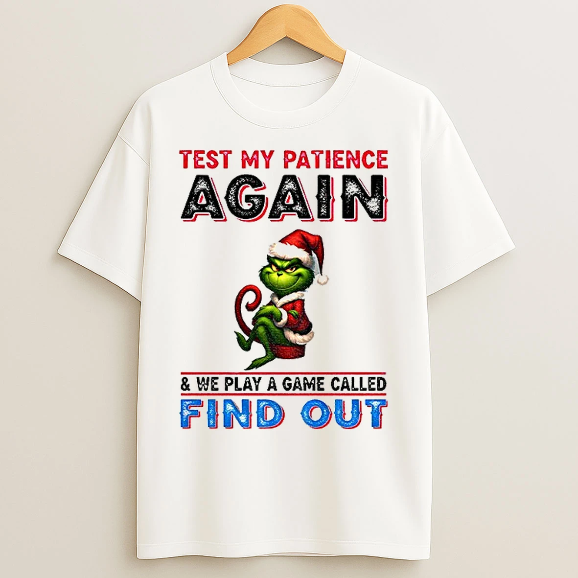 Classic Grinch Test My Patience Again And We Play A Game Called Find Out Christmas T Shirts