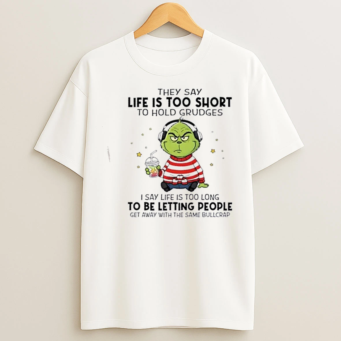 Classic Grinch They Say Life Is Too Short To Hold Grudges I Say Life Is Too Long To Be Letting People T Shirts