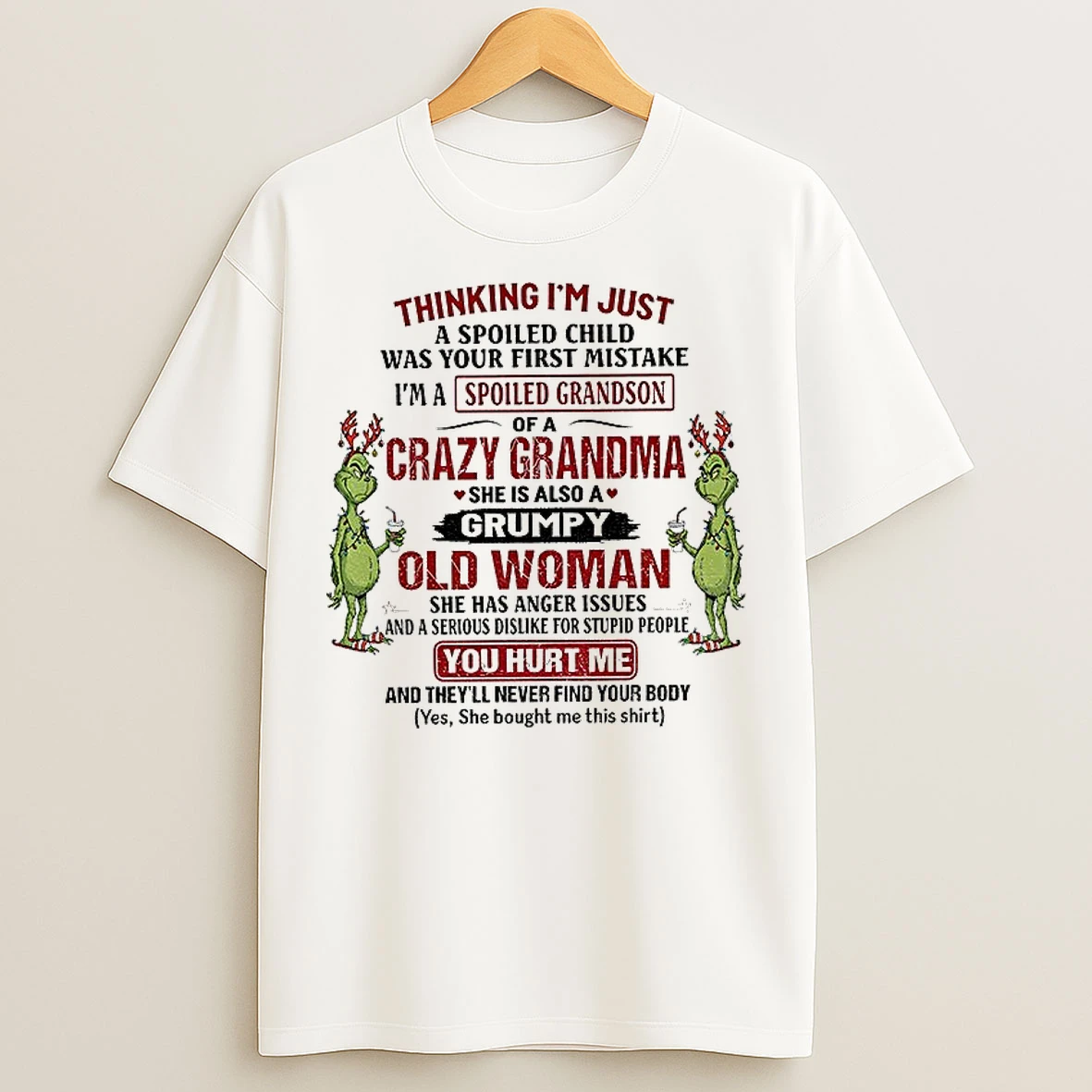 Classic Grinch Thinking Im Just A Spoiled Child Was Your First Mistake Im A Crazy Grandma She Is Also A Grumpy Christmas T Shirts