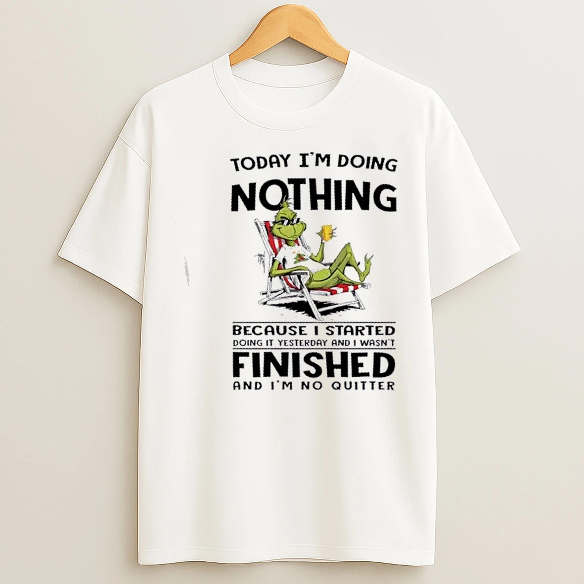 Classic Grinch Today Im Doing Nothing Because I Started Doing It Yesterday And I Wasnt Finished T Shirts