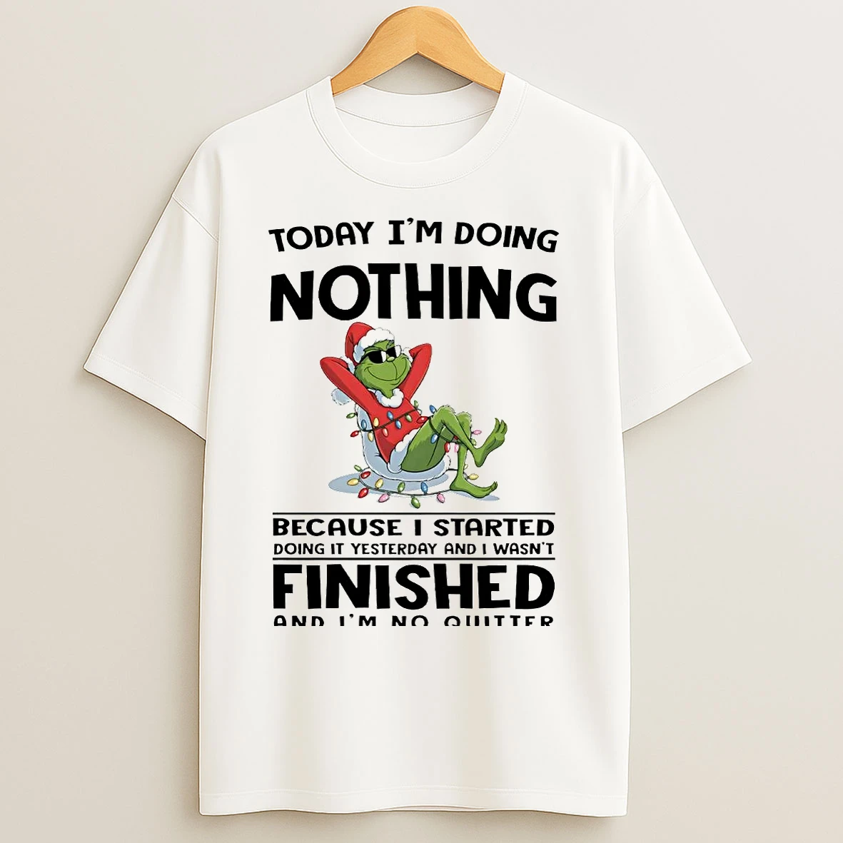 Classic Grinch Today Im Doing Nothing Because I Started Finished Christmas T Shirts