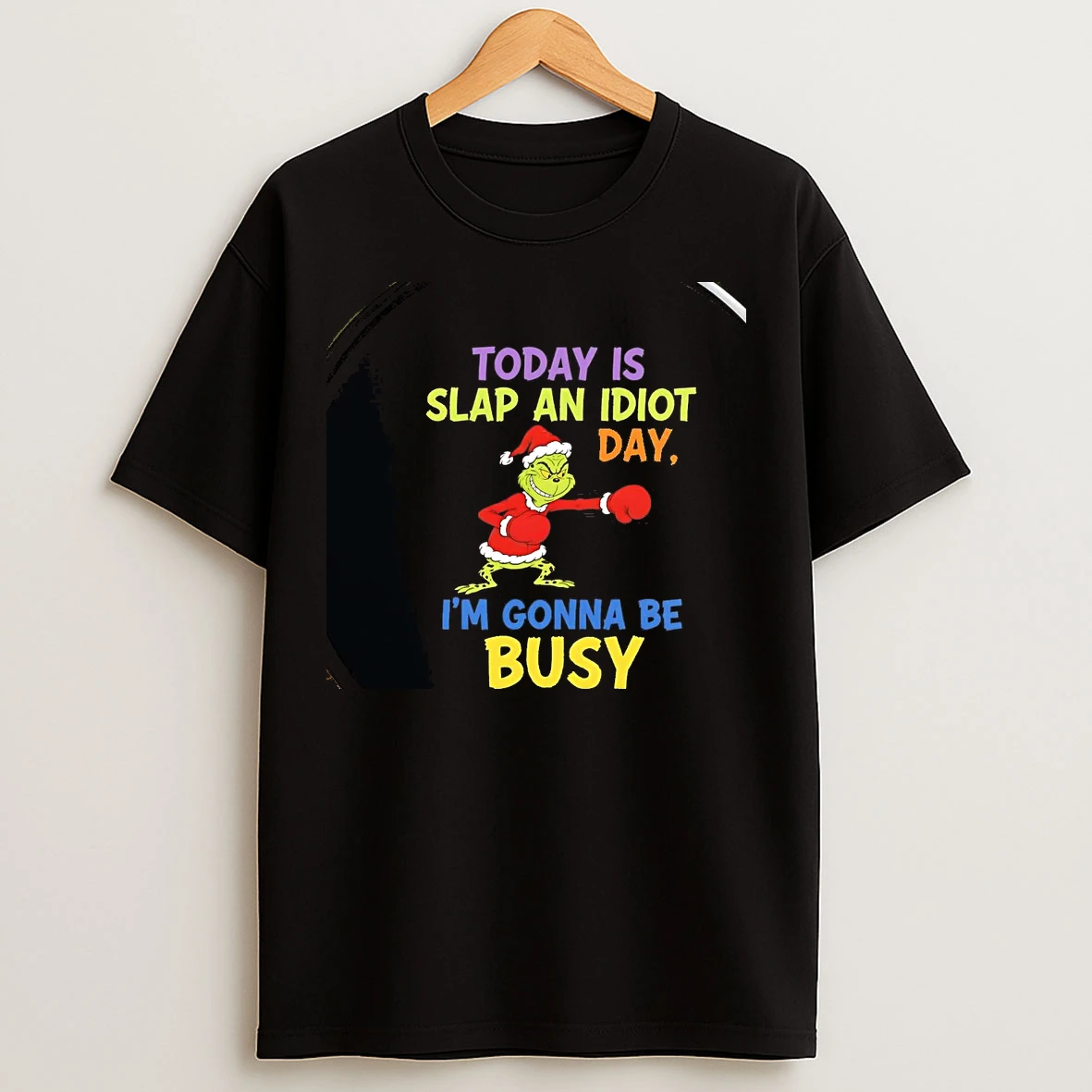 Classic Grinch Today Is Slap An Idiot Day Im Gonna Be Busy Christmas Chriast T Shirts