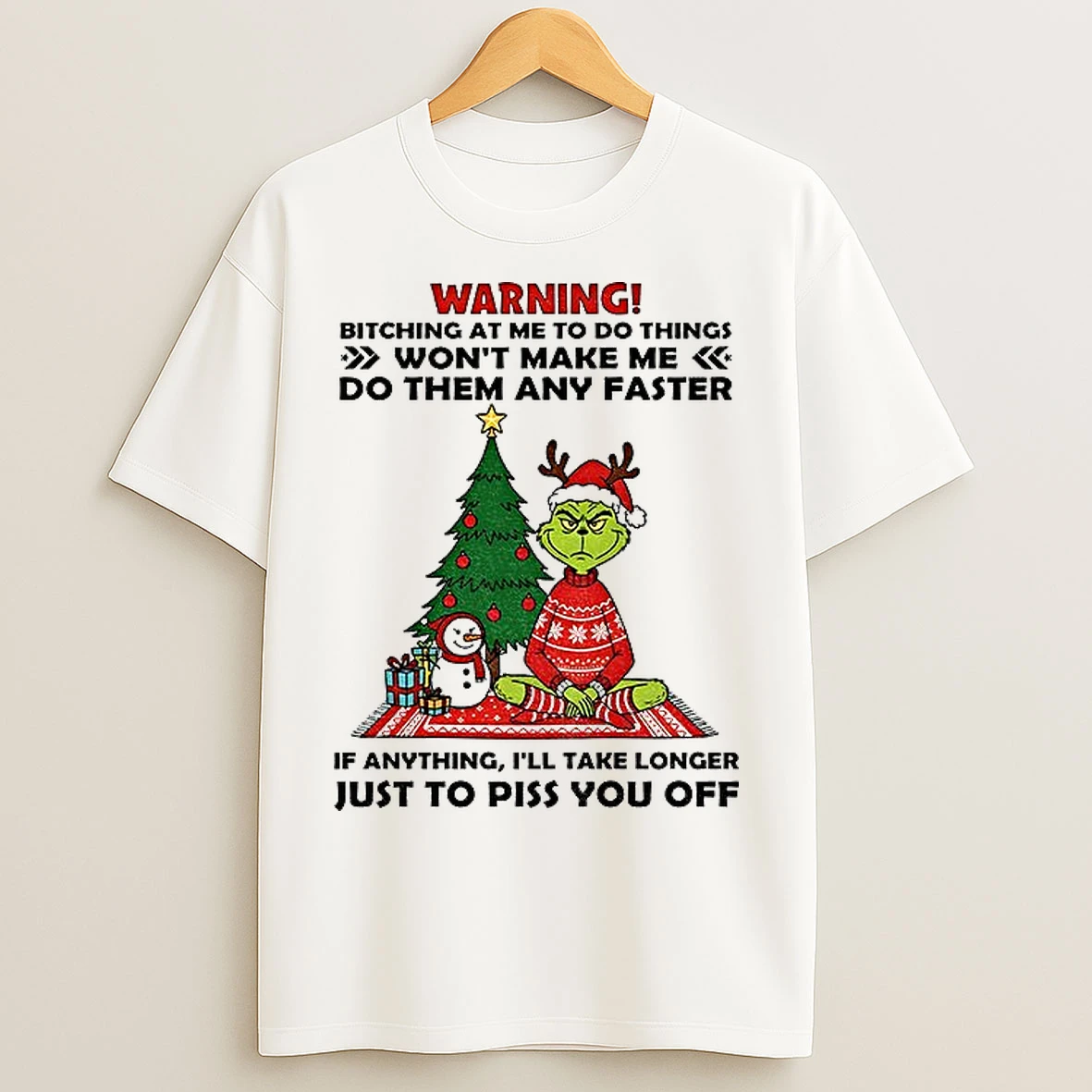 Classic Grinch Warning Bitching At Me To Do Things Wont Make Me Do Them Any Faster If Anything Christmas T Shirts