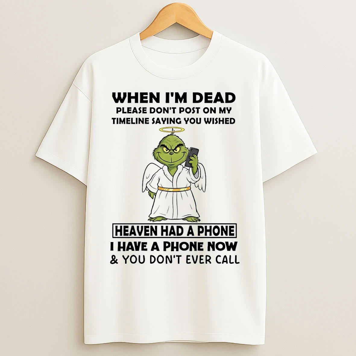 Classic Grinch When Im Dead Heaven Had A Phone I Have A Phone Christmas T Shirts