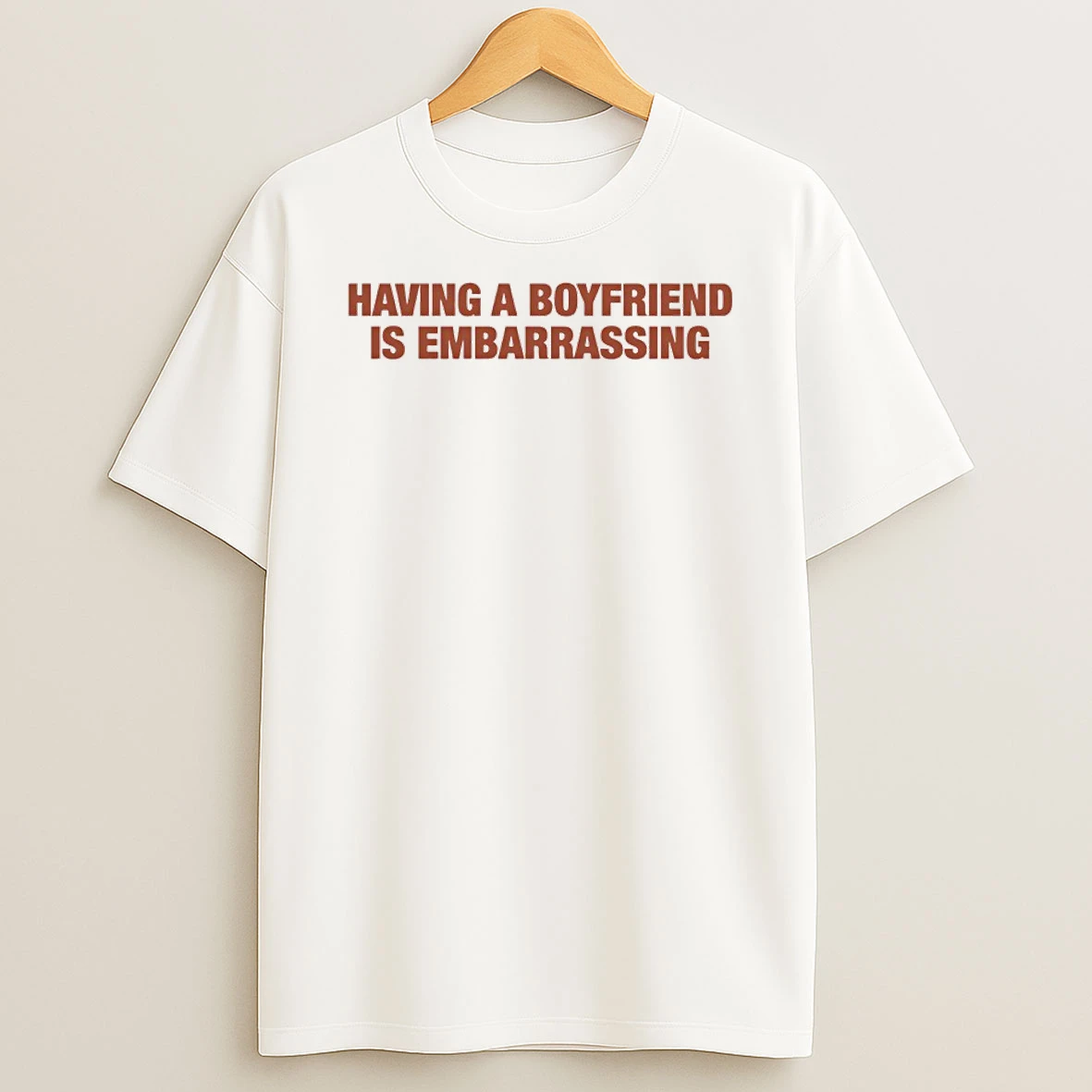 Classic Having A Boyfriend Is Embarrassing T Shirts