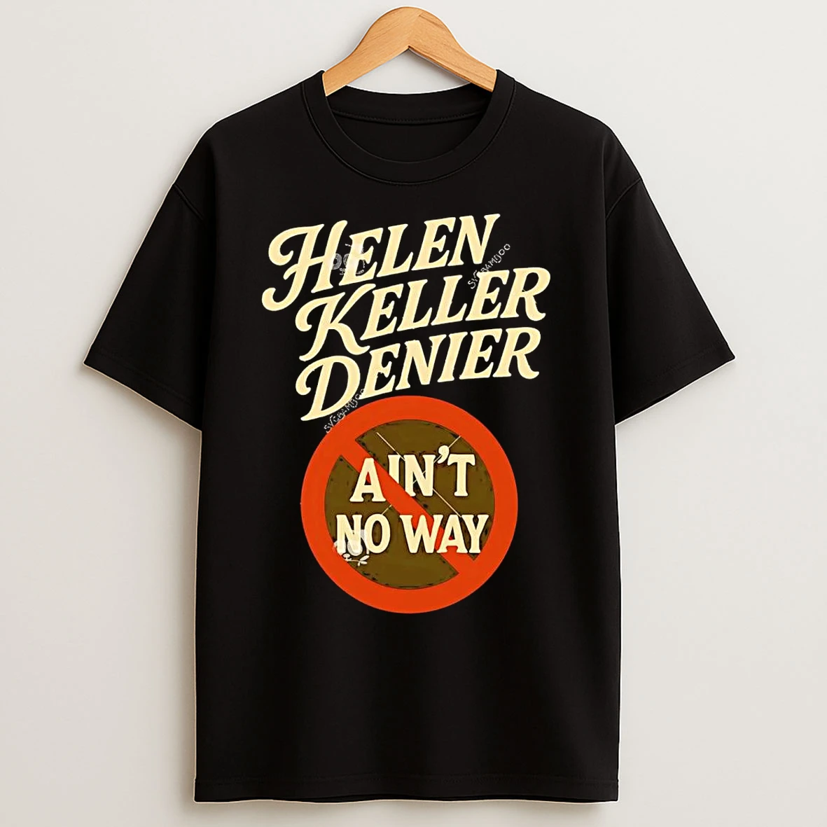 Classic Helen Keller Denier Aint No Way T Shirts