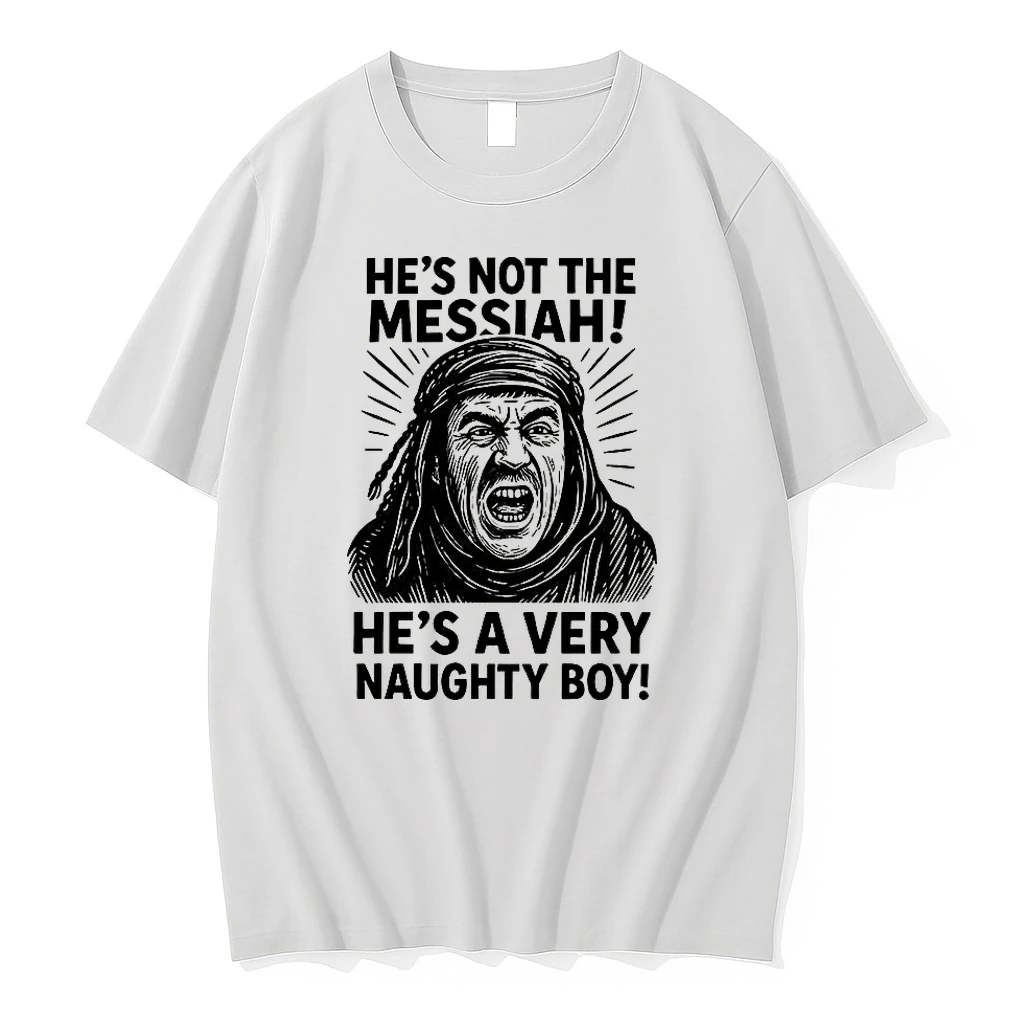 Classic Hes Not The Messiah Brian Hes A Very Naughty Boy Quote T Shirts