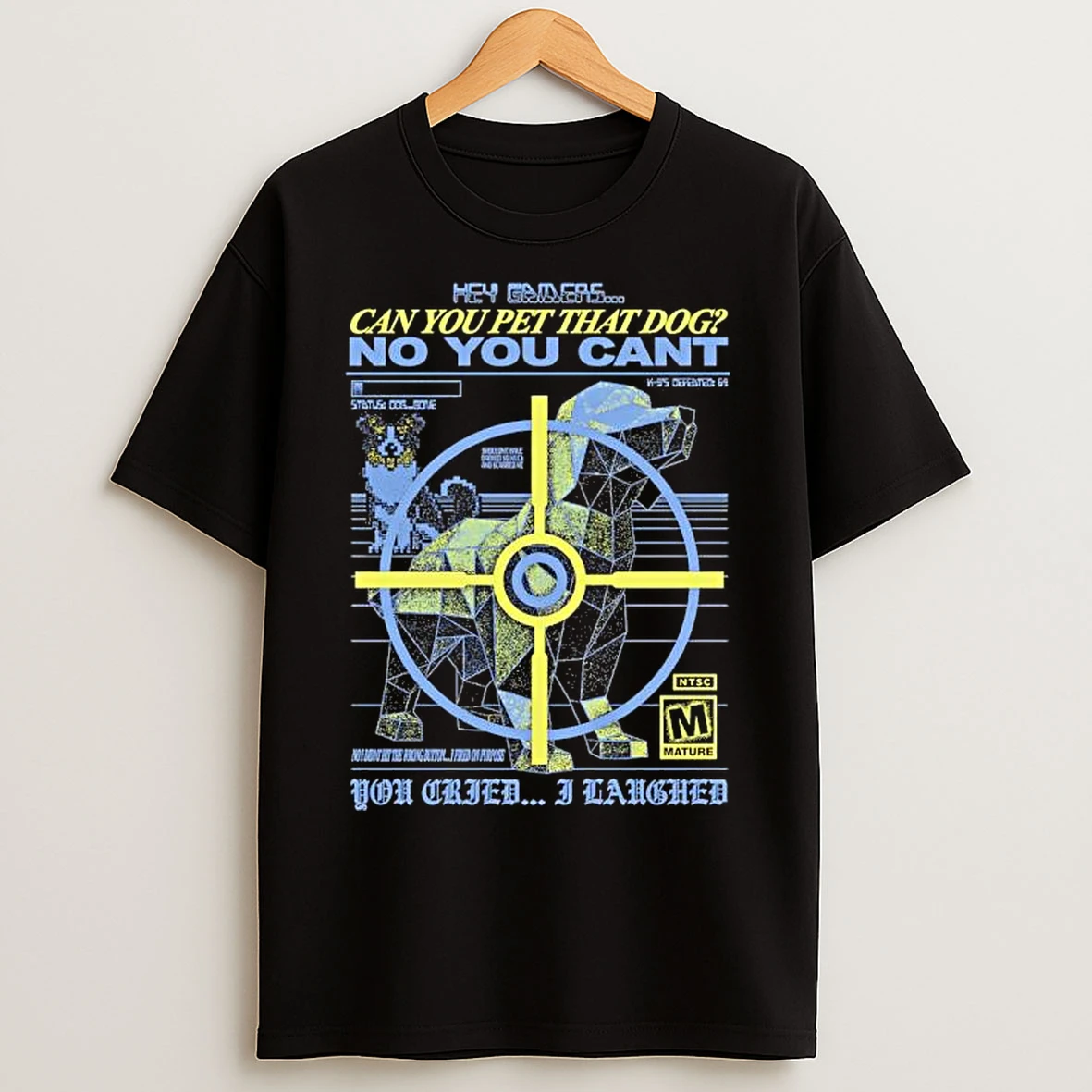 Classic Hey Gamers Can You Pet That Dog No You Cant You Cried I Laughed T Shirts