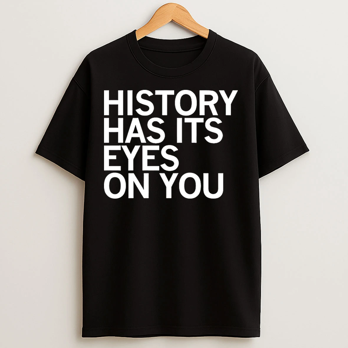 Classic History Has Its Eyes On You T Shirts