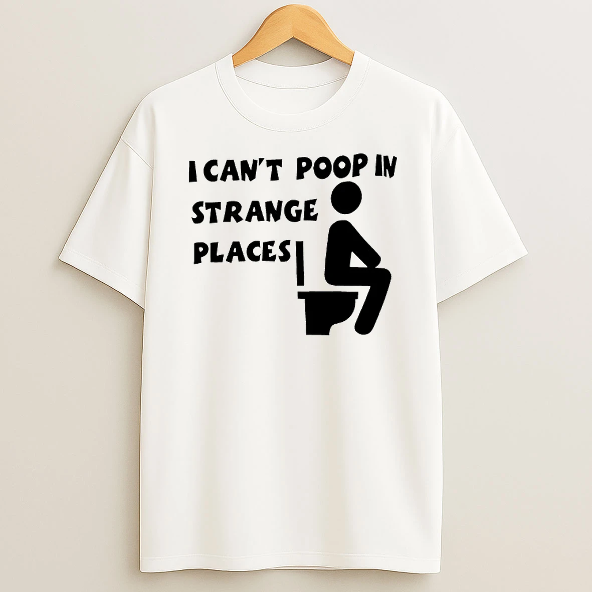 Classic I Cant Poop In Strange Places T Shirts
