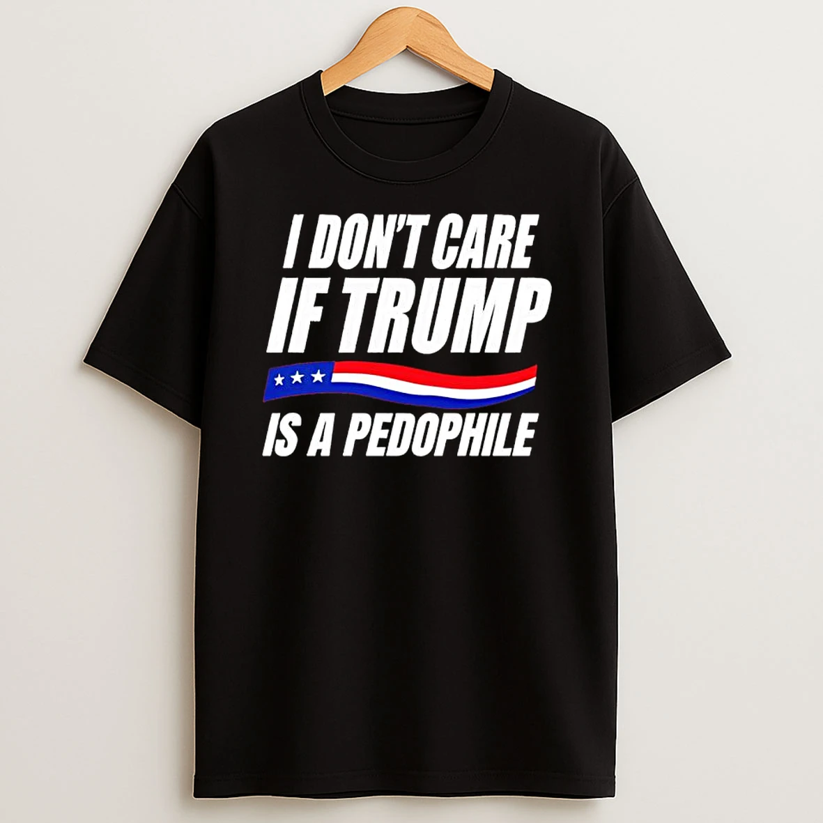 Classic I Dont Care If Trump Is Pedophile T Shirts