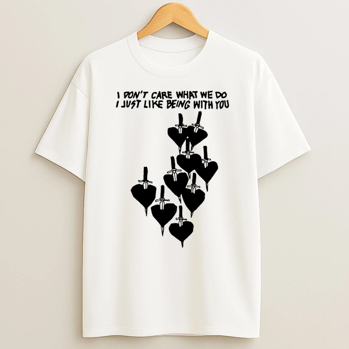 Classic I Dont Care What We Do I Just Like Being With You T Shirts