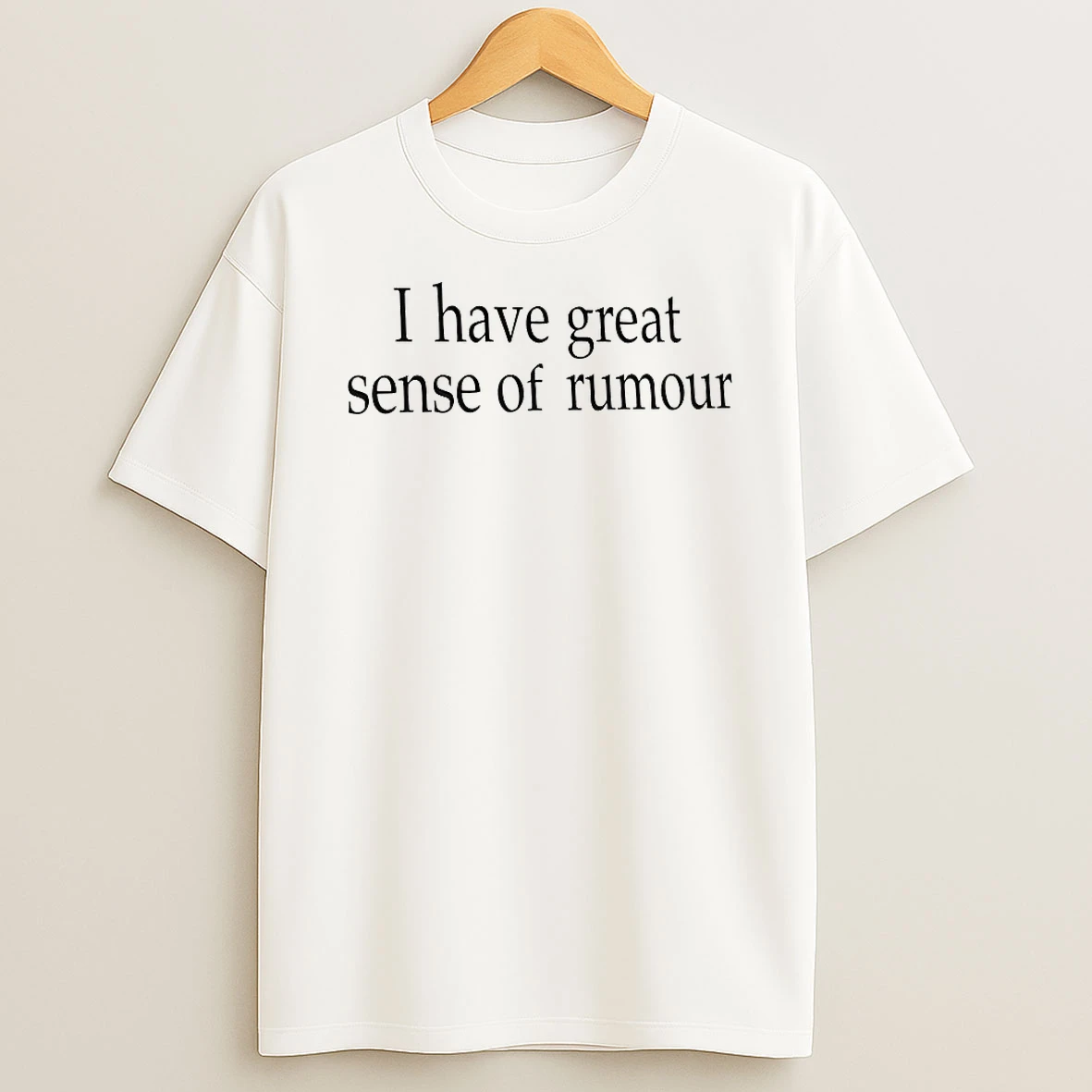 Classic I Have Great Sense Of Rumour T Shirts