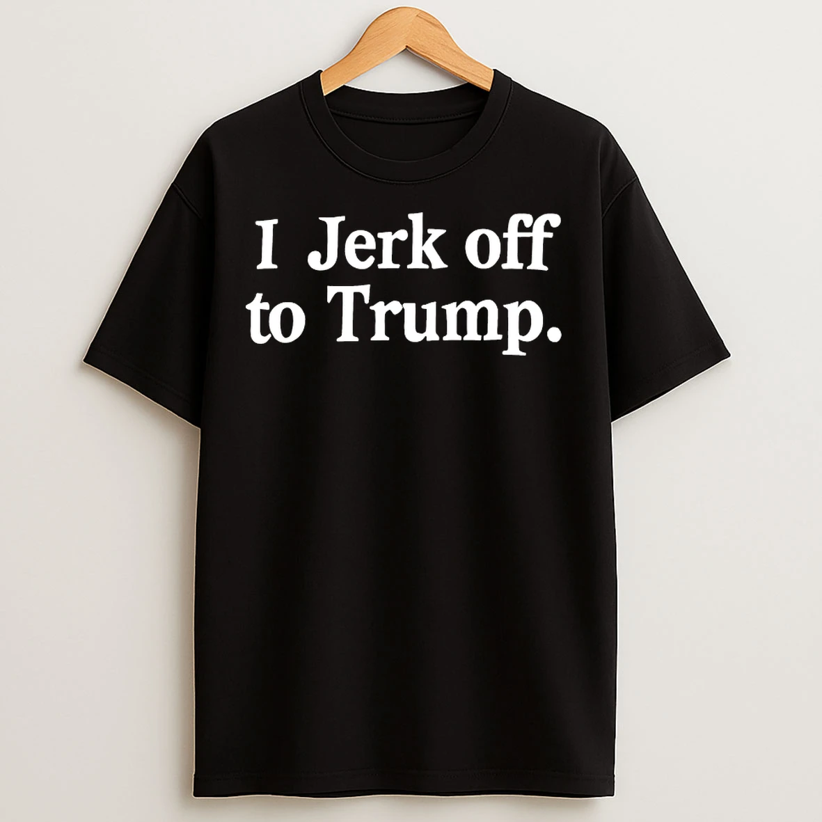 Classic I Jerk Off To Trump T Shirts