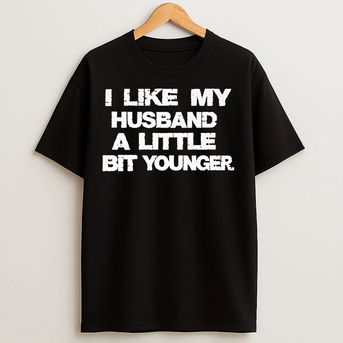 Classic I Like My Husband A Little Bit Younger T Shirts