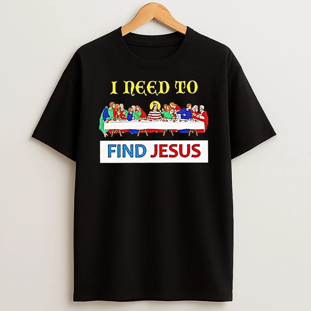 Classic I Need To Find Jesus T Shirts