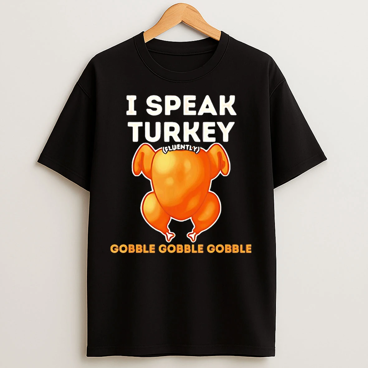 Classic I Speak Turkey Fluently Gobble Gobble Gobble Thanksgiving T Shirts