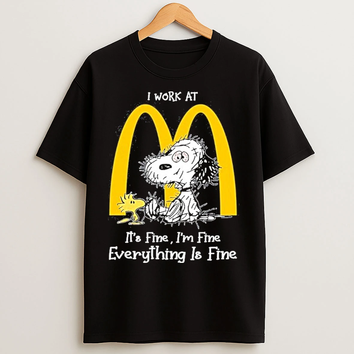 Classic I Work At Mcdonalds X Tired Snoopy Its Fine Im Fine Everything Is Fine T Shirts