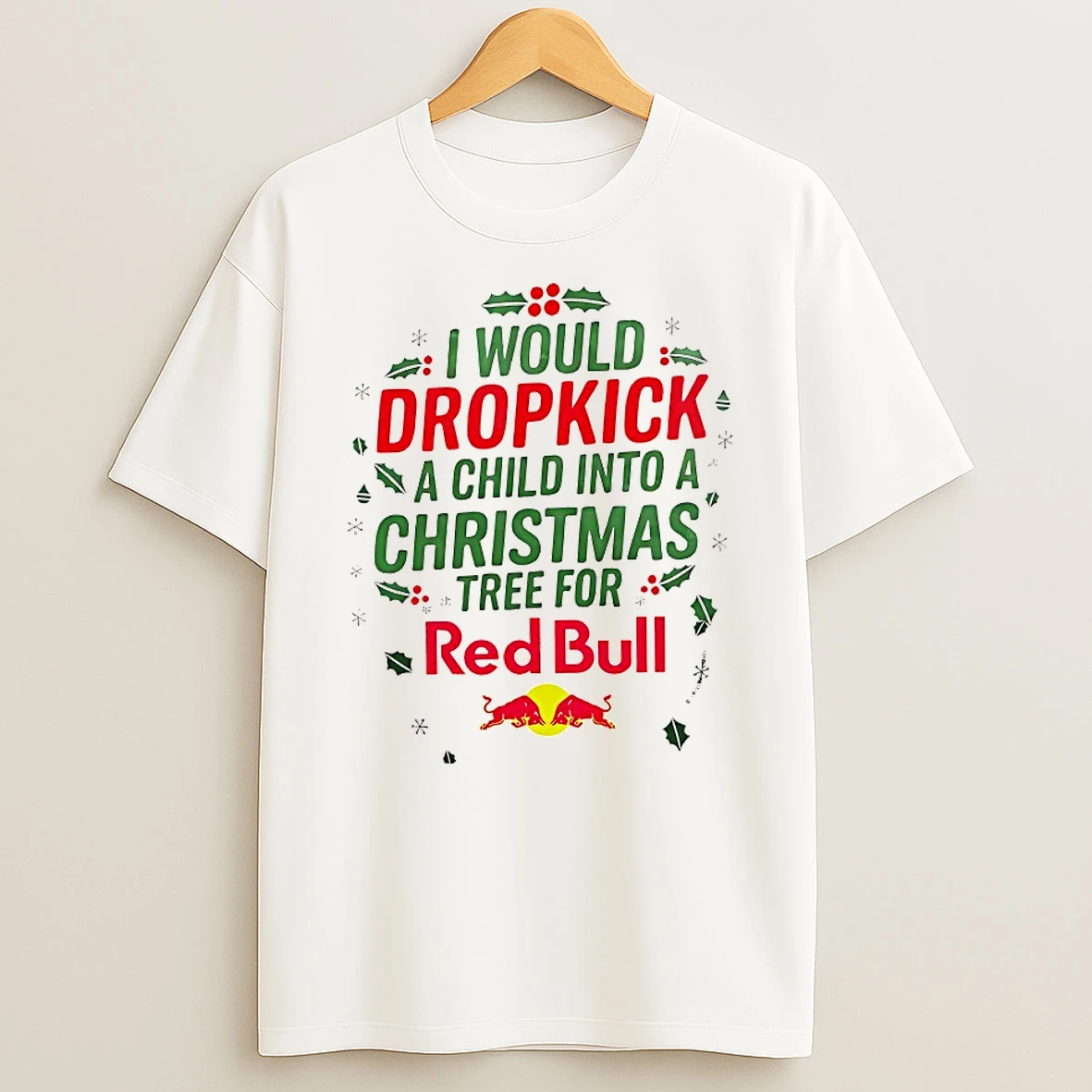 Classic I Would Dropkick A Child Into A Christmas Tree For Red Bull T Shirts