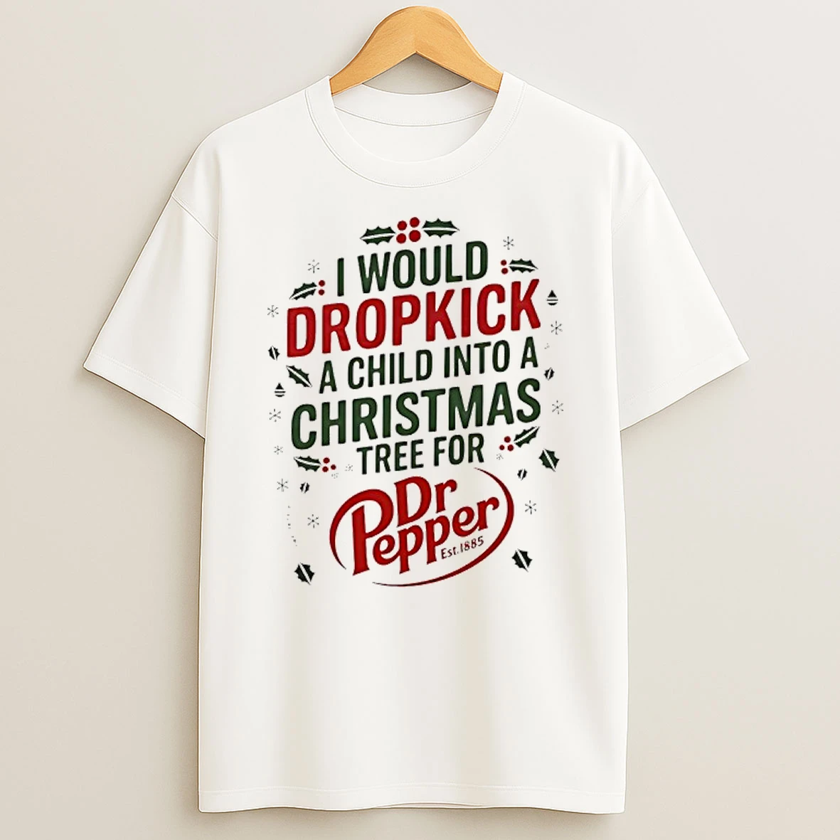 Classic I Would Dropkick A Child Into Xmas Tree For Dr Pepper T Shirts