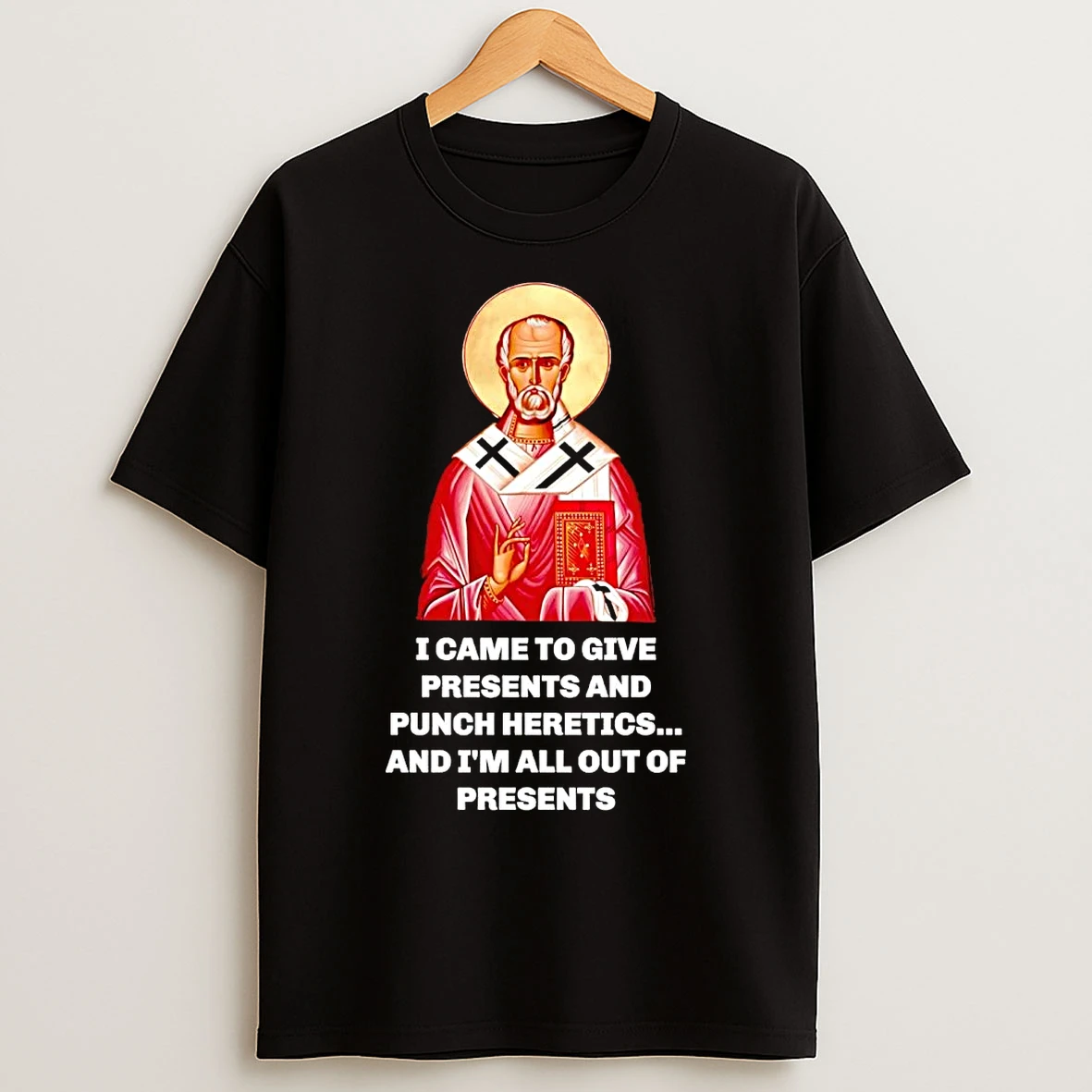 Classic I Came To Give Presents And Punch Heretics T Shirts