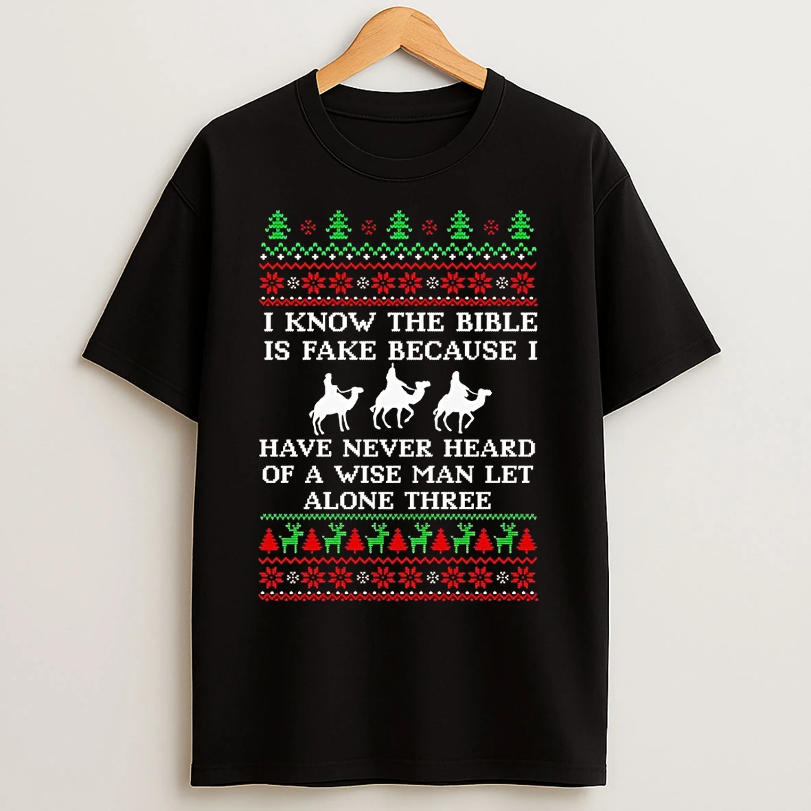 Classic I Know The Bible Is Fake I Have Never Heard Of A Wise Man Christmas T Shirts