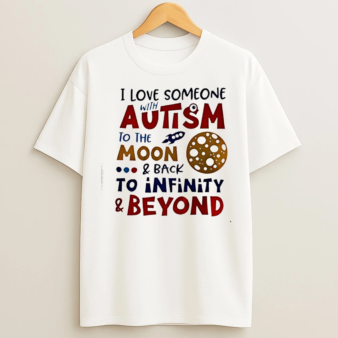 Classic I Love Someone Autism To The Moon And Back To Infinity And Beyond T Shirts