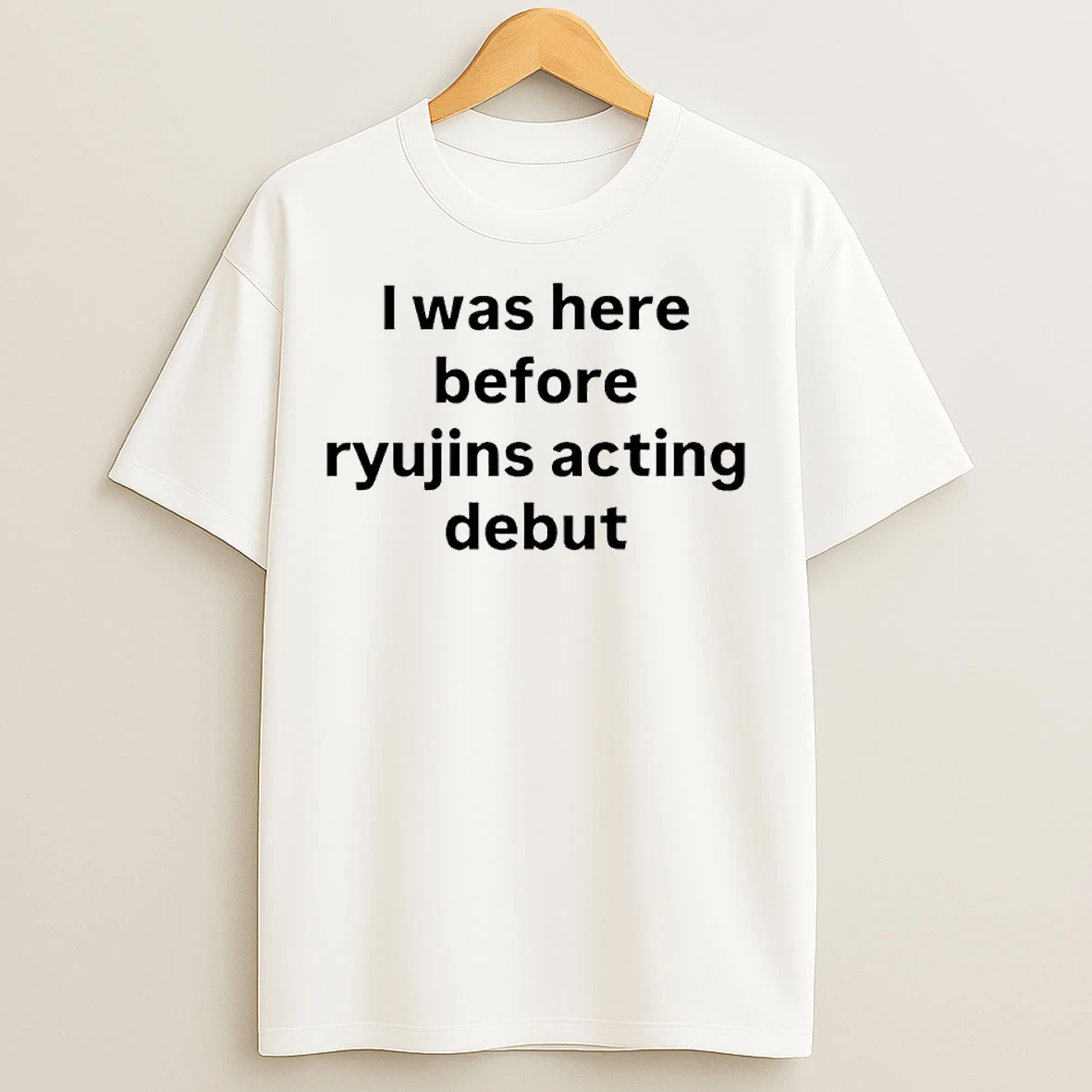 Classic I Was Here Before Ryujins Acting Debut Ornaments T Shirts
