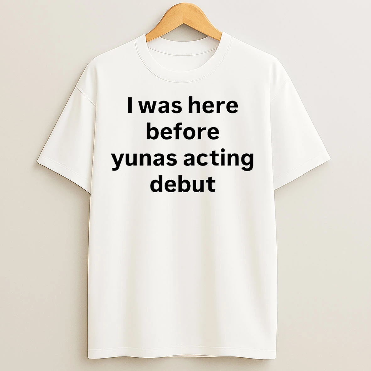 Classic I Was Here Before Yunas Acting Debut Ornaments T Shirts