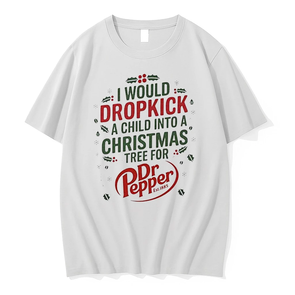 Classic I Would Dropkick A Child Into A Christmas Tree For Dr Pepper T Shirts